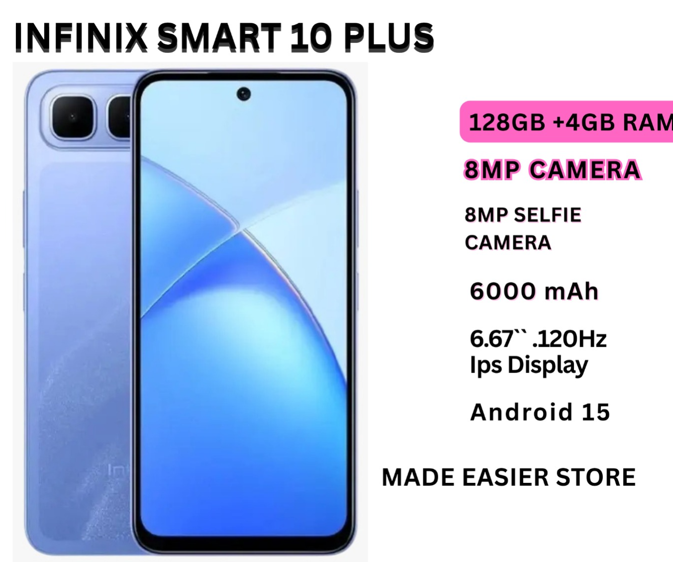 Infinix Smart 10 Plus 6.67" 120Hz IPS LCD Screen, 128GB Storage + 4GB RAM, 6000 mAh Battery, 8MP Rear & 8MP Front Camera, Android 15, Dual SIM, Side Fingerprint, Stereo Speakers, USB-C, FM Radio Smart