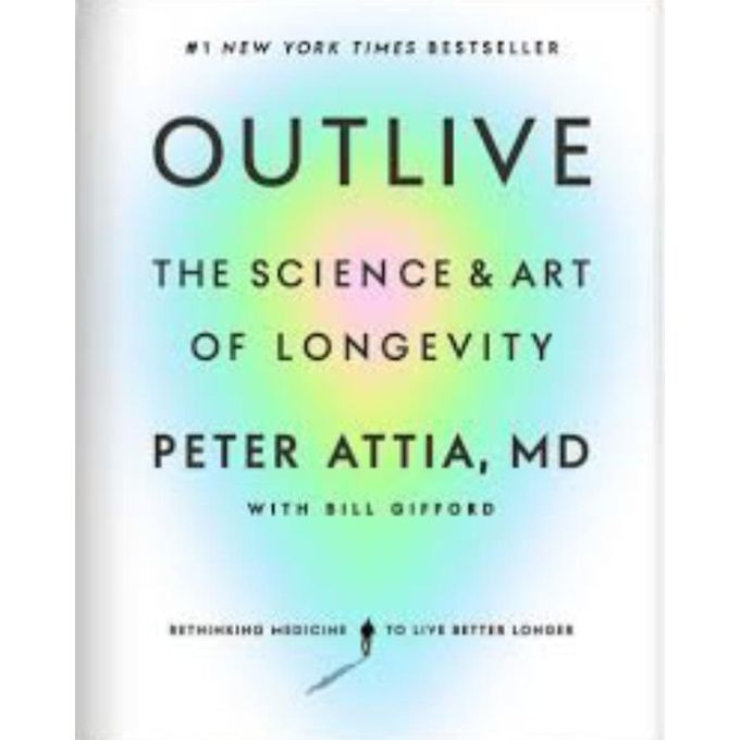 Outlive: The Science And Art Of Longevity By Peter Attia – Hardcover – Brand New
