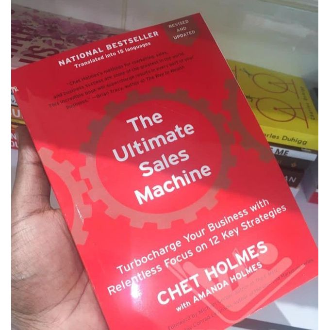 The Ultimate Sales Machine: Turbocharge Your Business with Relentless Focus on 12 Key Strategies Book by Chet Holmes