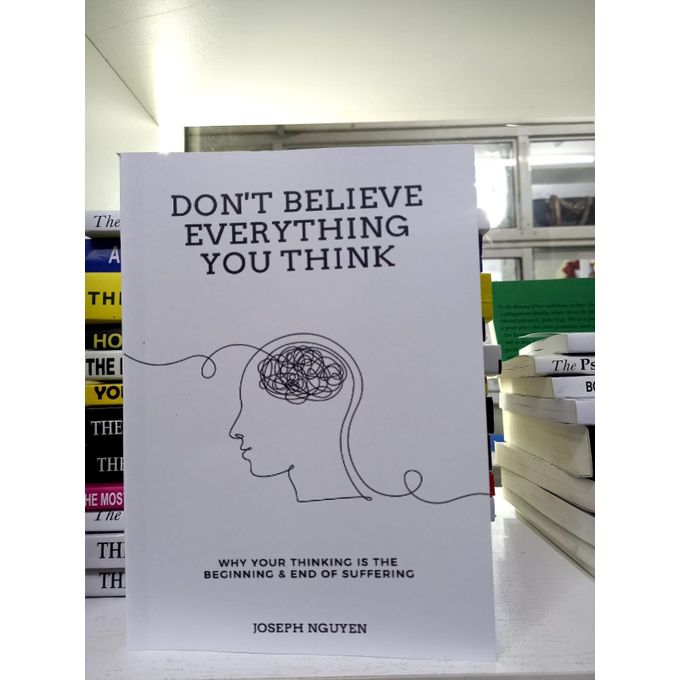 Don't Believe Everything You Think: Why Your Thinking Is The Beginning & End Of Suffering Book by Joseph Nguyen