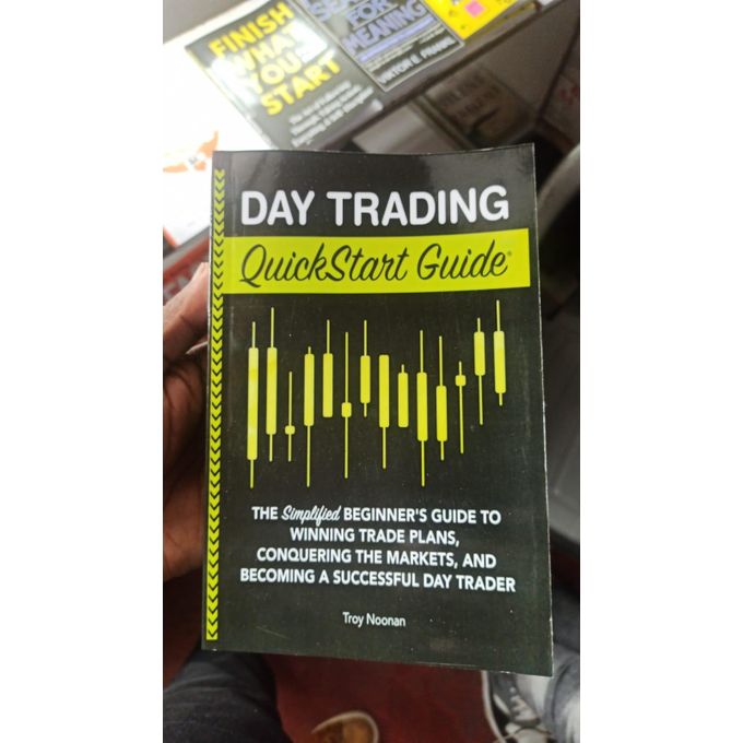 Day Trading QuickStart Guide: The Simplified Beginner's Guide To Winning Trade Plans, Conquering The Markets, And Becoming A Successful Day Trader