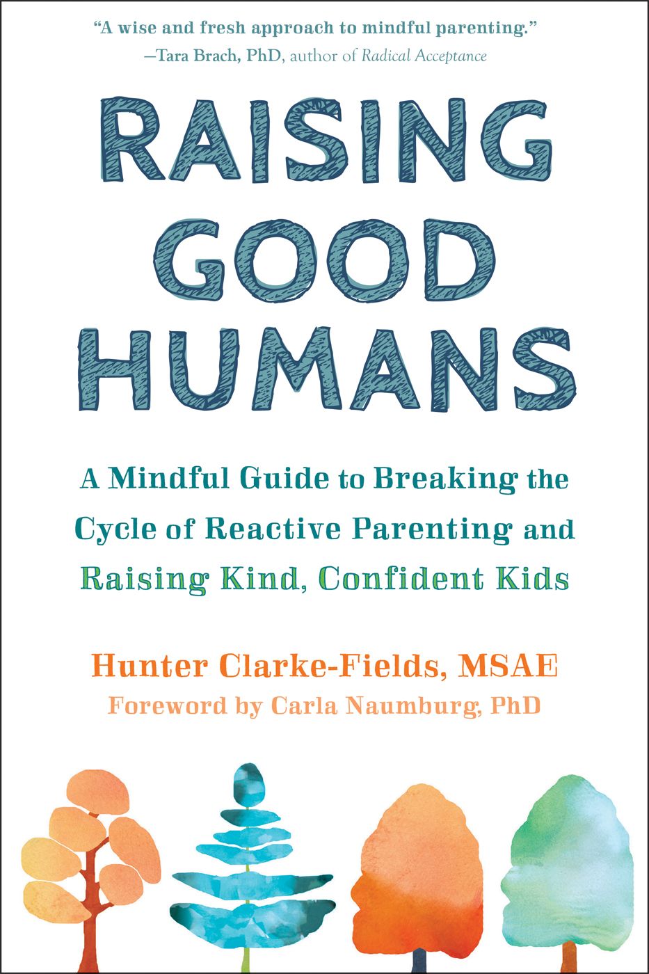 Raising Good Humans: A Mindful Guide to Breaking the Cycle of Reactive Parenting and Raising Kind, Confident Kids

Hunter Clarke-Fields
, 
Carla Naumburg
 (Foreword)
