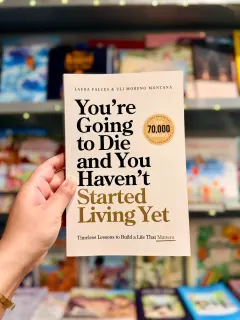 You’re Going to Die and You Haven’t Started Living Yet: Timeless Lessons to Build a Life That Matters Book By Laura Falces & Uli Moreno Montana
