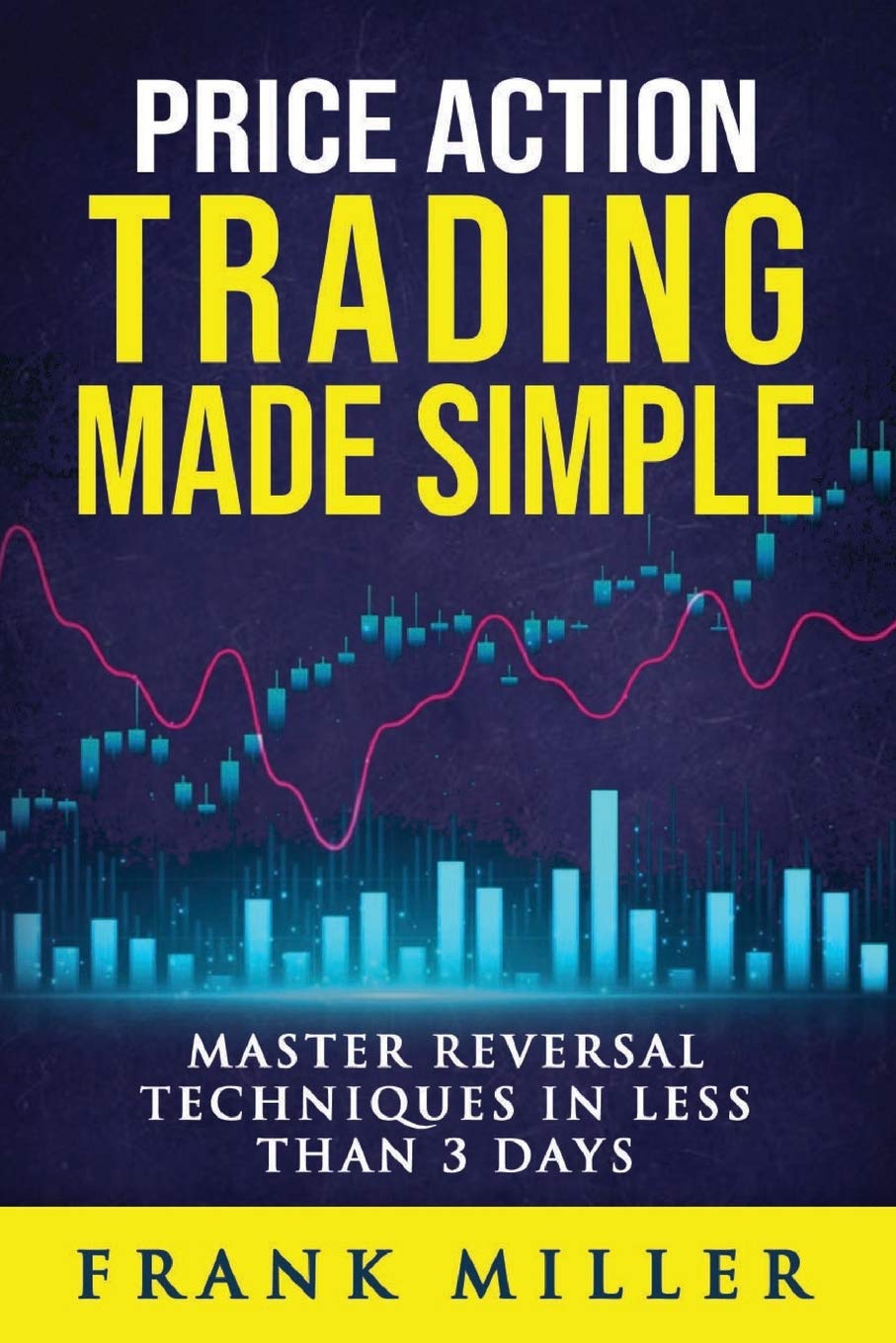 Price Action Trading Made Simple - Master Reversal Techniques In Less Than 3 days book by Frank Miller