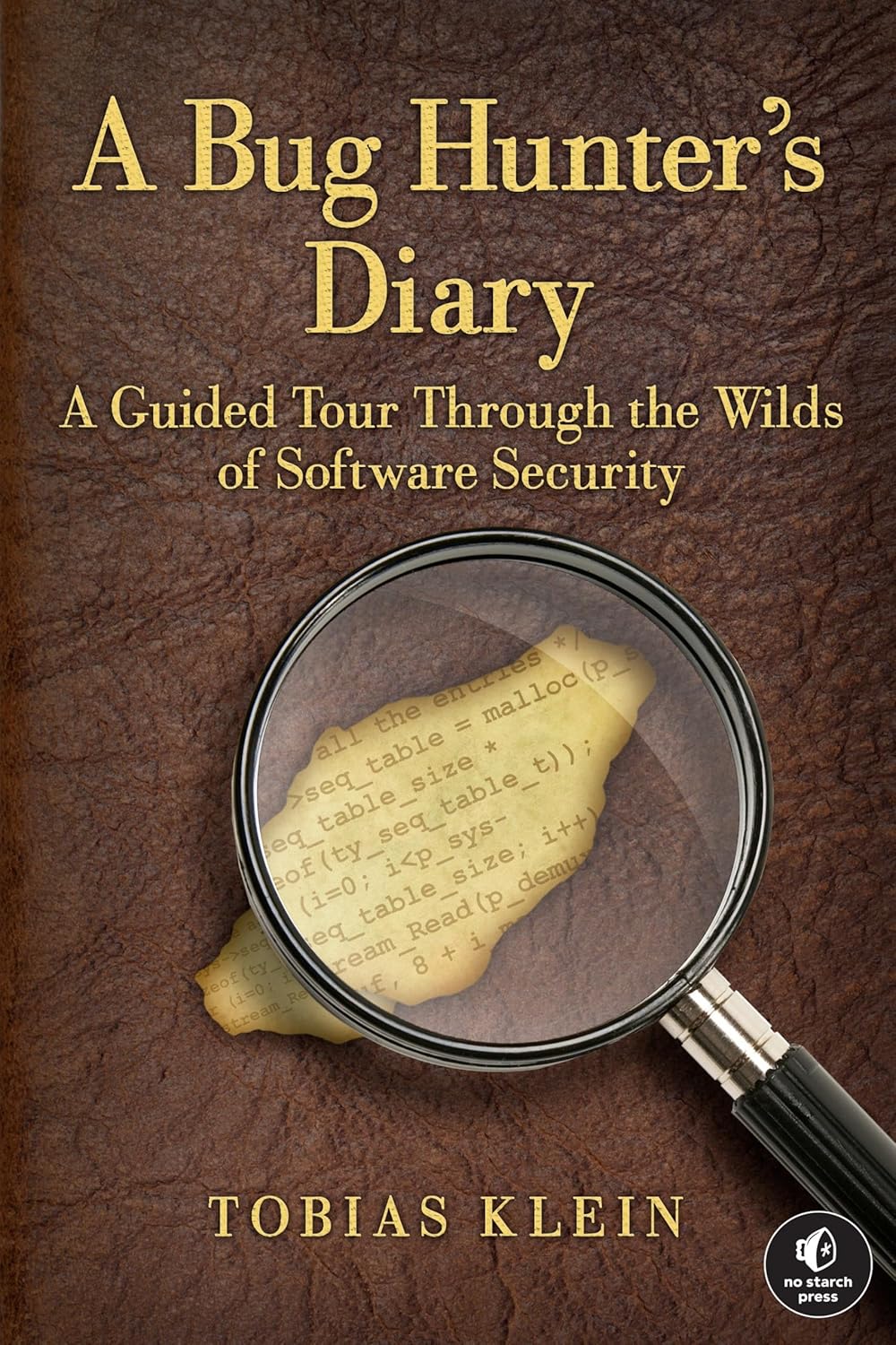 A Bug Hunter's Diary: A Guided Tour Through the Wilds of Software Security Book By Tobias Klein