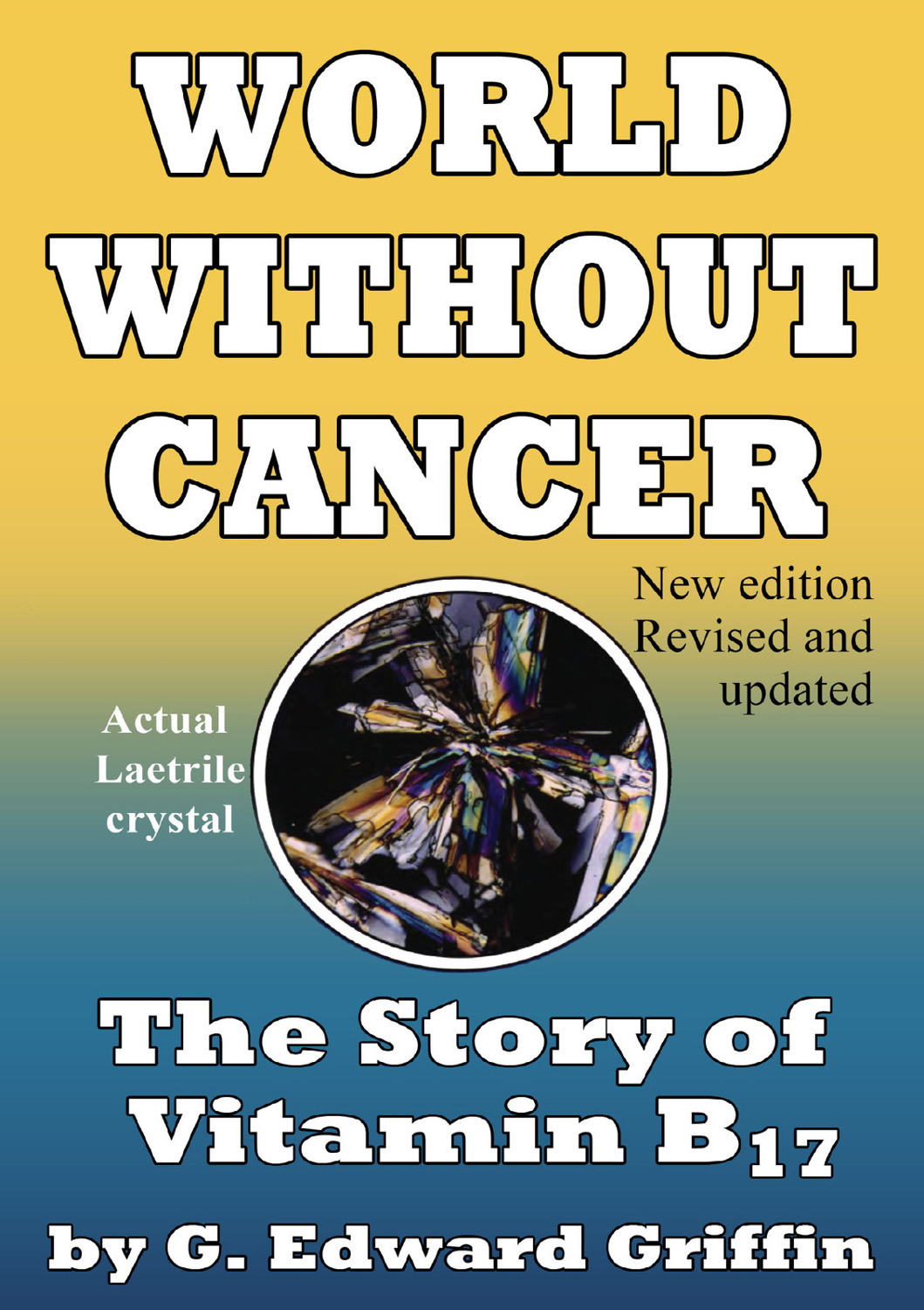 World Without Cancer: The Story of Vitamin B17 – A Controversial Exploration of Alternative Cancer Therapies Book By G. Edward Griffin