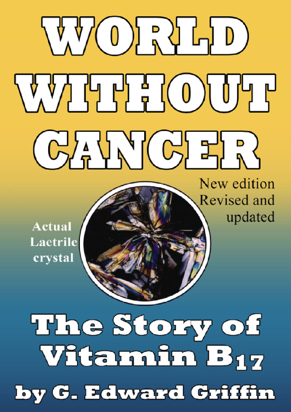 World Without Cancer: The Story of Vitamin B17 – A Controversial Exploration of Alternative Cancer Therapies Book By G. Edward Griffin