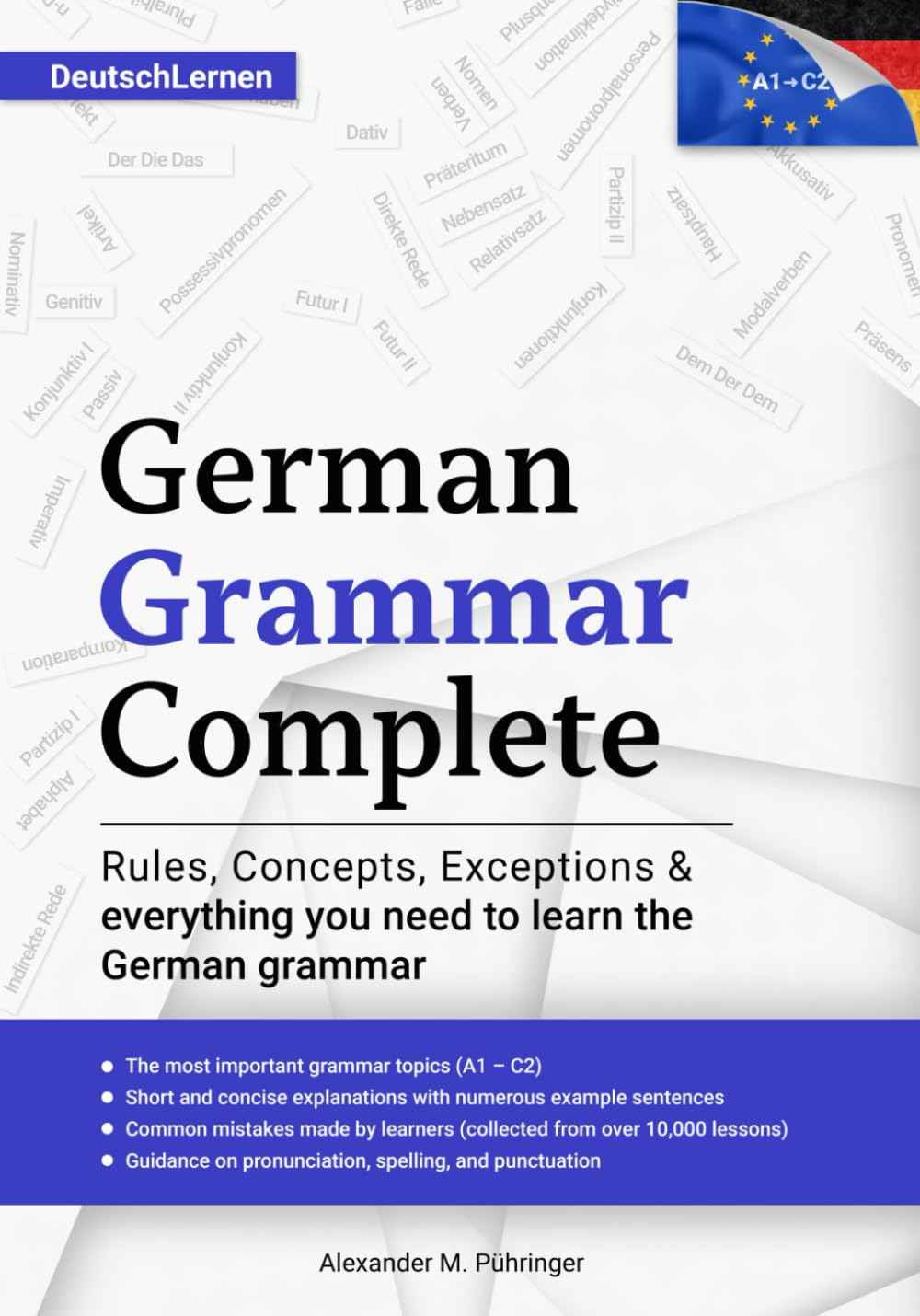 German Grammar Complete: Rules, Concepts, Exceptions & Everything You Need To Learn The German Grammar Book By Alexander M. Pühringer