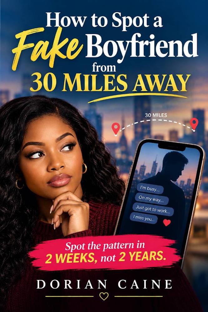 How to Spot a Fake Boyfriend from 30 Miles Away: Spot the Pattern in 2 Weeks, Not 2 Years Book By Dorian Caine: Decode Long-Distance Red Flags, Expose Dating Deception, Master Relationship Instincts,