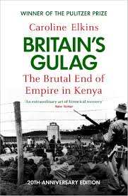 Britain's Gulag: The Brutal End of Empire in Kenya by Caroline Elkins – Powerful Historical Nonfiction Book on British Colonial Rule, the Mau Mau Emergency and Kenya's Struggle for Independence