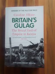 Britain's Gulag: The Brutal End of Empire in Kenya by Caroline Elkins – Powerful Historical Nonfiction Book on British Colonial Rule, the Mau Mau Emergency and Kenya's Struggle for Independence