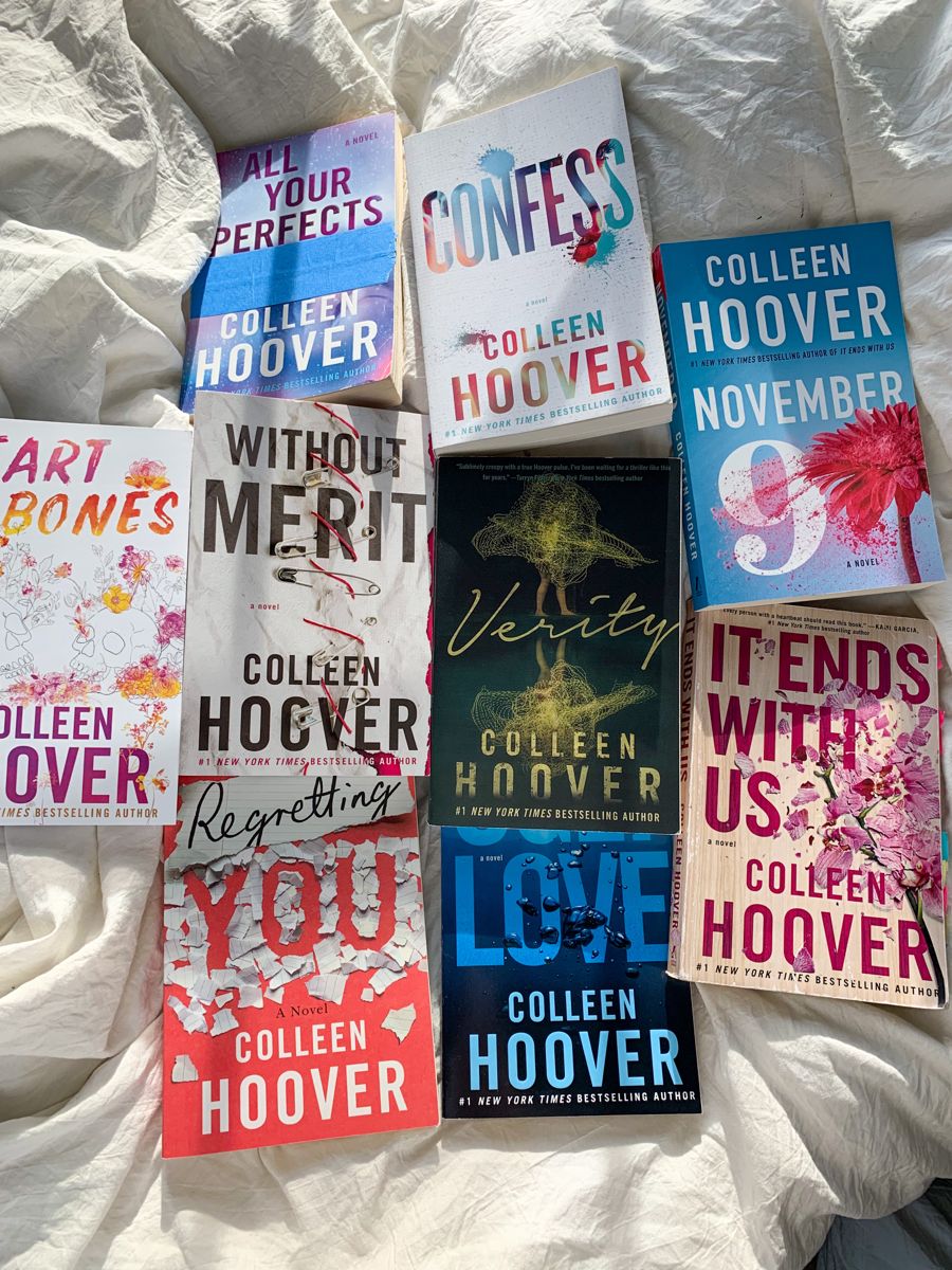 1. Confess by Colleen 2. November 9 by Colleen Hoover 3. You by Colleen Hoover 4. Verity by Colleen Hoover 5. It Ends With Us by Colleen Hoover 6. Ugly Love by Colleen Hoover 7. Heart Bones by Colleen