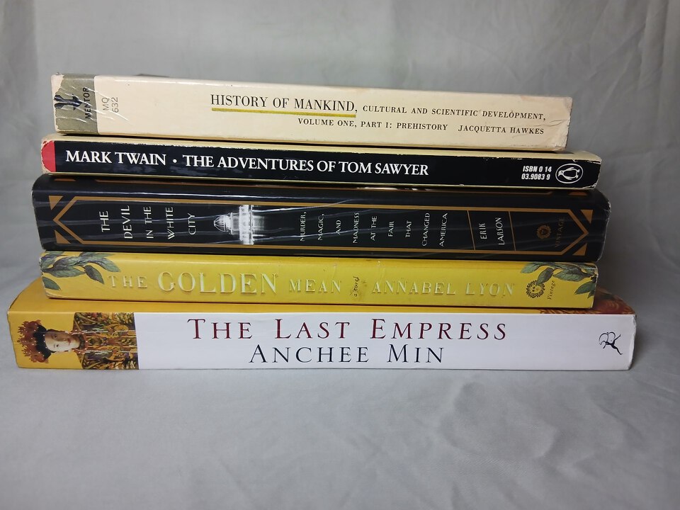 1. History of Mankind by Hawkes 2.The Adventures of Tom by Mark Twain 3.The Devil in The White City by Erik 4. The Golden Mean by Lyon 5.The Last Empress by Min (All are Pre-Owned Thrift Novels)