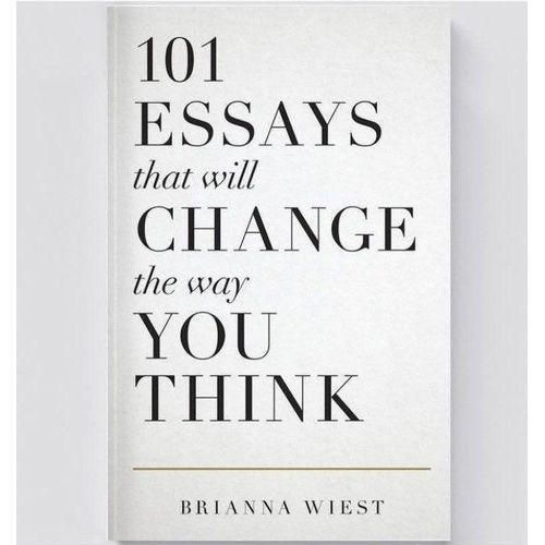 101 Essays That Will Change the Way You Think Book by Brianna Wiest