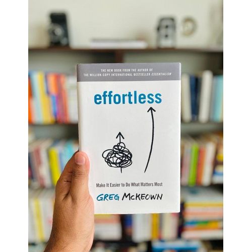 Effortless: Make It Easier to Do What Matters Most  by Greg McKeown (Author)