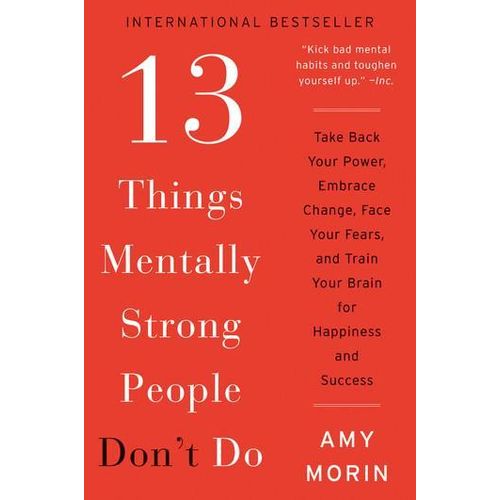 13 Things Mentally Strong People Don't Do: Take Back Your Power, Embrace Cha...