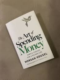 The Art of Spending Money: Simple Choices for a Richer Life Brand New Book By Morgan Housel (2026)