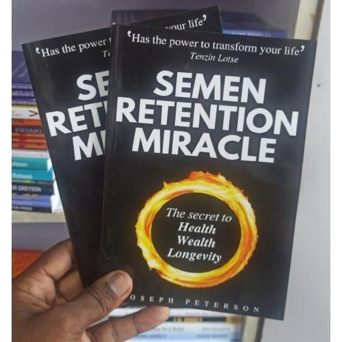 Semen Retention Miracle: Secrets of Sexual Energy Transmutation for Wealth, Health, Sex and Longevity by Joseph H. Peterson.