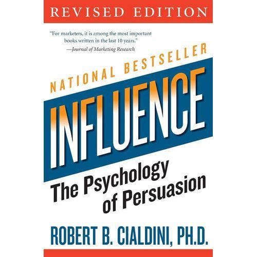 Influence: The Psychology of Persuasion (Revised Edition) by Robert B. Cialdini, Ph.D. : Explores the psychology of why people say "yes" and details the six universal principles of persuasion