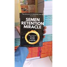 Semen Retention Miracle: Secrets of Sexual Energy Transmutation for Wealth, Health, Sex and Longevity by Joseph H. Peterson.