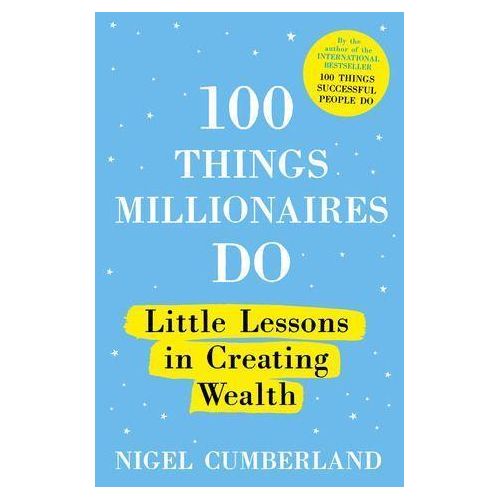 100 Things Millionaires Do: Little Lessons in Creating Wealth Book by Nigel Cumberland