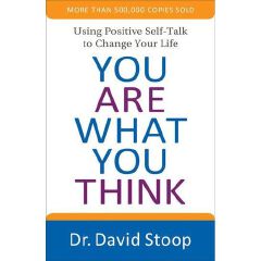 You Are What You Think: Using Positive Self-Talk to Change Your Life Book By Dr. David Stoop
