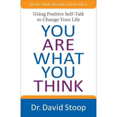You Are What You Think: Using Positive Self-Talk to Change Your Life Book By Dr. David Stoop