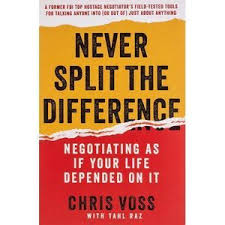Never Split the Difference: Negotiating As If Your Life Depended On It by Chris Voss & Tahl Raz | Negotiation Skills, Business Communication, Sales Strategy, Leadership, Persuasion, Decision-Making &