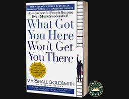 What Got You Here Won't Get You There: How Successful People Become Even More Successful! – Leadership Development Book, Career Growth Guide, Executive Coaching Resource, Personal Success and Professi