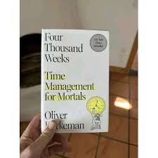 Four Thousand Weeks: Time Management for Mortals by Oliver Burkeman – Self-Help Productivity Book, Time Management Philosophy Guide, Existential Living and Focus Mindset Bestseller, Anti-Hustle Life S