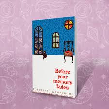 Before Your Memory Fades by Toshikazu Kawaguchi – Heartwarming Japanese Magical Realism Novel, Time-Travel Café Story, Emotional Fiction Exploring Love, Memory, Regret, and Second Chances, Sequel to B