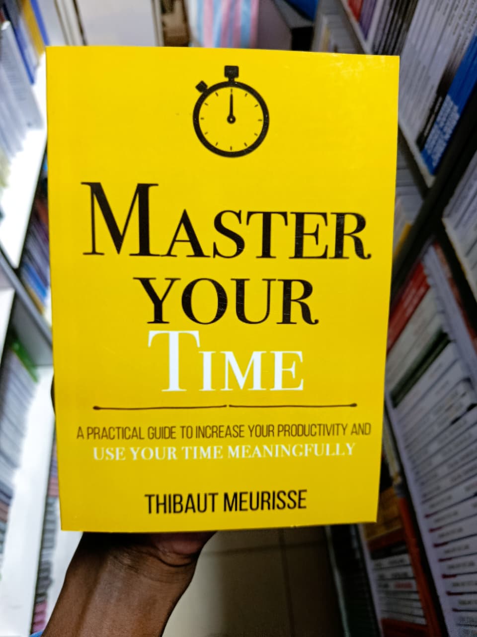 Master Your Time: A Practical Guide to Increase Your Productivity and Use Your Time Meaningfully by Thibaut Meurisse – Self-Help, Productivity, Time Management, Focus, Discipline, Goal Setting, Person