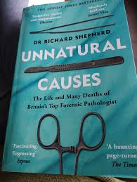 Unnatural Causes: The Life and Many Deaths of Britain's Top Forensic Pathologist by Dr Richard Shepherd – True Crime Memoir, Forensic Autopsy Casebook, Real-Life Murder Investigations, Death Science a