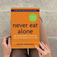 Never Eat Alone: And Other Secrets to Success, One Relationship at a Time by Keith Ferrazzi and Tahl Raz – Networking, Relationship Building, Success Psychology, Business Growth, Personal Branding, Co