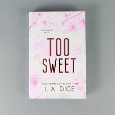 Too Sweet (Hayes Brothers Book 3) by I. A. Dice – Contemporary Romance Novel, Small Town Slow Burn Romance, Grumpy/Sunshine Love Story, Forbidden Attraction Fiction, Emotional Spicy Romance Bestseller