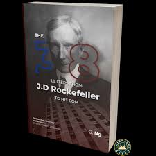 The 38 Letters from J.D. Rockefeller to His Son by G. Ng – Business Wisdom Book, Wealth Mindset Letters, Financial Philosophy Guide, Leadership and Success Principles, Historical Wealth Strategy Compi