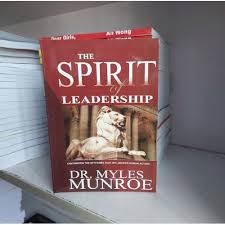The Spirit of Leadership – Dr. Myles Munroe Book on Leadership Mindset, Influence, Purpose, Character Development, and Kingdom Leadership Principles