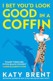 I Bet You’d Look Good in a Coffin by Katy Brent – Psychological Thriller Novel, Dark Humor Revenge Fiction, Vigilante Justice Mystery, Social Media Crime Suspense Bestseller, Female-Led Dark Satire Bo
