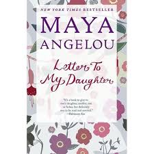 Letter to My Daughter by Maya Angelou – Memoir, Inspirational Writing, Poetry, Life Lessons, Self-Discovery, Identity, Wisdom, Women Empowerment, Personal Growth and Reflection Book