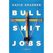 Bullshit Jobs: A Theory by David Graeber – International Bestseller Nonfiction Book, Workplace Sociology & Economics, Critical Thinker’s Guide to Modern Work, Labor Theory and Employment Analysis