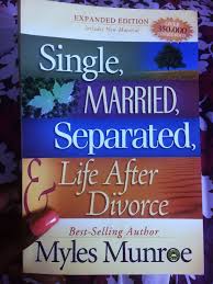 Single, Married, Separated & Life After Divorce – Dr. Myles Munroe Book on Relationships, Marriage, Emotional Healing, Personal Growth, and Life Transition Guidance