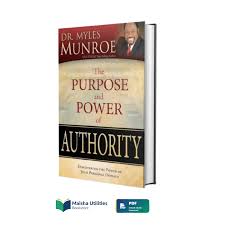 The Purpose and Power of Authority by Dr Myles Munroe – Leadership and Kingdom Principles Book, Authority, Power, Governance, Purpose-Driven Leadership, Spiritual Authority and Personal Development Be