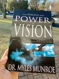 The Principles and Power of Vision: Keys to Achieving Personal and Corporate Destiny by Dr Myles Munroe – Motivational Leadership Book, Goal Setting, Purpose Discovery, Vision Development and Success