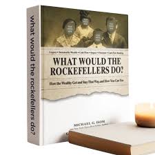 What Would the Rockefellers Do? How the Wealthy Get and Stay That Way, and How You Can Too by Garrett B. Gunderson – Personal Finance Book, Wealth Strategy Guide, Financial Freedom & Money Management