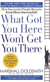 What Got You Here Won't Get You There: How Successful People Become Even More Successful! – Leadership Development Book, Career Growth Guide, Executive Coaching Resource, Personal Success and Professi