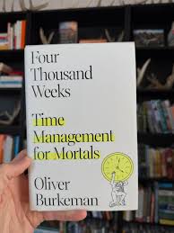 Four Thousand Weeks: Time Management for Mortals by Oliver Burkeman – Self-Help Productivity Book, Time Management Philosophy Guide, Existential Living and Focus Mindset Bestseller, Anti-Hustle Life S