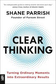 Clear Thinking: Turning Ordinary Moments Into Extraordinary Results by Shane Parrish – Decision-Making, Critical Thinking, Mental Clarity, Cognitive Bias, Problem-Solving, Focus, Productivity, Persona