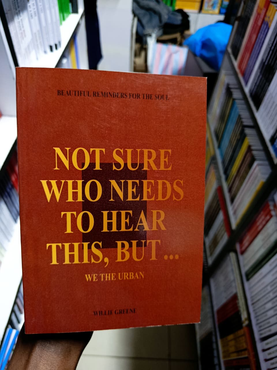 Not Sure Who Needs to Hear This, But...: WE THE URBAN – Beautiful Reminders for the Soul by Willie Greene – Inspirational Self-Help, Mental Wellness, Positive Affirmations, Emotional Healing, Motivati