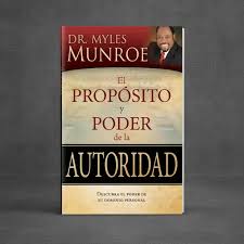 The Purpose and Power of Authority by Dr Myles Munroe – Leadership and Kingdom Principles Book, Authority, Power, Governance, Purpose-Driven Leadership, Spiritual Authority and Personal Development Be