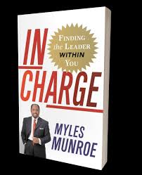 In Charge: Finding the Leader Within You – Dr. Myles Munroe Book on Leadership Development, Personal Growth, Self-Discovery, Influence, and Purpose-Driven Leadership Principles